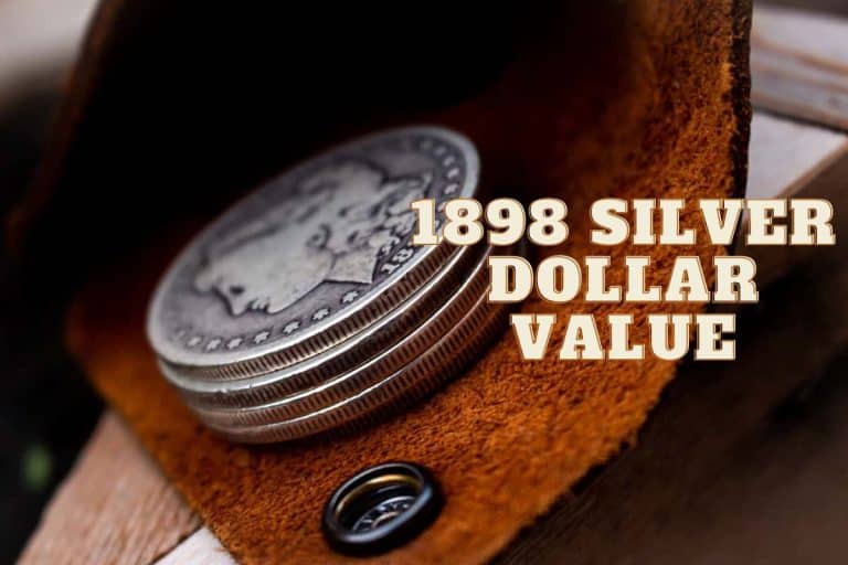 1898 Silver Dollar Value (Break Down the Value of Different Varieties!)