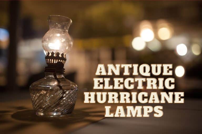 Antique Electric Hurricane Lamps Value – They Are Worth More Than You Think!