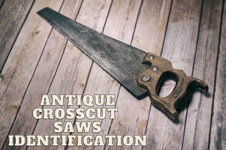 Antique Crosscut Saws Identification (A Complete Guide)