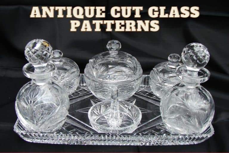 Antique Cut Glass Patterns Identification (A Complete Guide)