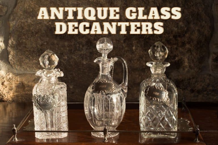 Antique Crystal Decanters: Valuation, Types, History, Identification, + More